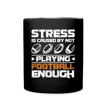 Stress is caused by not playing football enough - Tasse einfarbig - Schwarz - Vorne