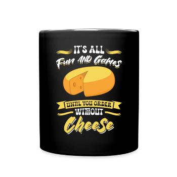 Everything is fine until you order without cheese - Full Colour Mug - black - Front