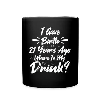 I was born 21 years ago, where is my - Full Colour Mug - black - Front