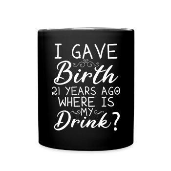 I was born 21 years ago, where is my - Full Colour Mug - black - Front