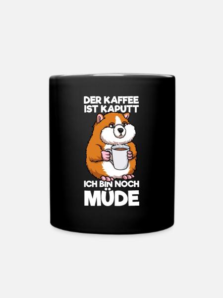 Der Kaffee Ist Kaputt Ich Bin Noch Müde Hamster - Tasse einfarbig - Schwarz