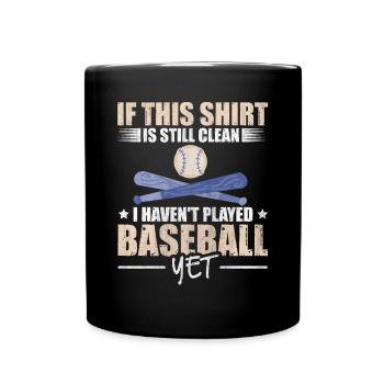 Shirt Is Still Clean I Haven't Played Baseball - Tasse einfarbig - Schwarz - Vorne