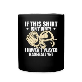 If This Shirt Isnt Dirty I Haven't Played Baseball - Tasse einfarbig - Schwarz - Vorne