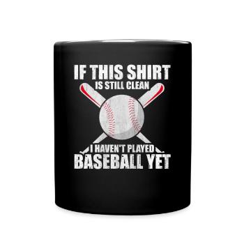 Shirt Is Still Clean I Haven't Played Baseball - Tasse einfarbig - Schwarz - Vorne