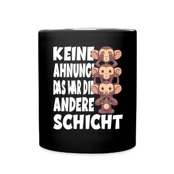 Keine Ahnung Das War Die Andere Schicht Affen - Tasse einfarbig - Schwarz - Vorne