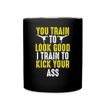 Ich Trainiere, Um Dir In Den Arsch Zu - Tasse einfarbig - Schwarz - Vorne