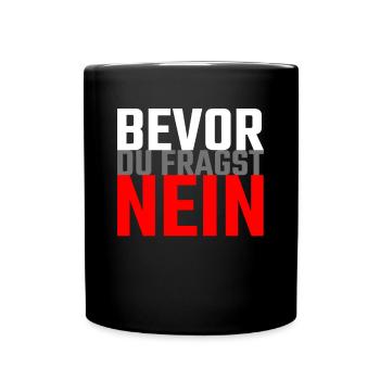 Bevor du fragst nein - Lustige Sprüche - Tasse einfarbig - Schwarz - Vorne