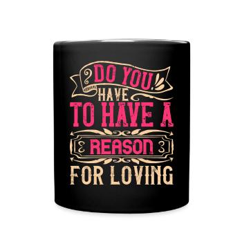 Musst du einen Grund haben, zu lieben? - Tasse einfarbig - Schwarz - Vorne
