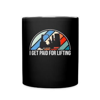 I Get Paid For Lifting Shirt Forklift - Full Colour Mug - black - Front