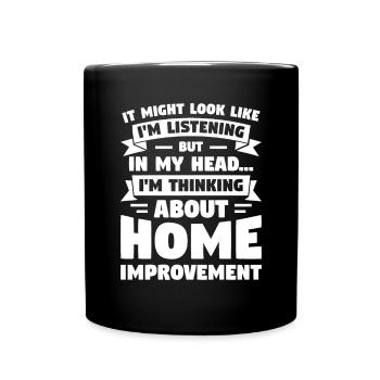 It Might Look Like I'm Listening Home Improvement - Full Colour Mug - black - Front