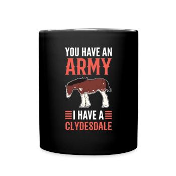 Sie Haben Eine Armee. Ich Habe Einen Clydesdale. - Tasse einfarbig - Schwarz - Vorne