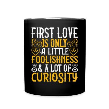 First love is only a little foolishness and a lot - Full Colour Mug - black - Front