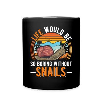 Life would be so boring without Snails Snail - Full Colour Mug - black - Front