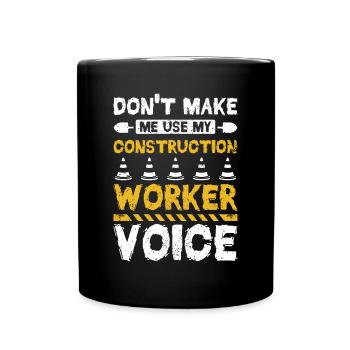 Don't make me use my construction worker voice - Tasse einfarbig - Schwarz - Vorne