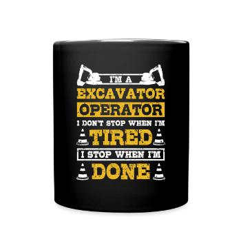 Excavator operator I don't stop when I'm tired - Tasse einfarbig - Schwarz - Vorne