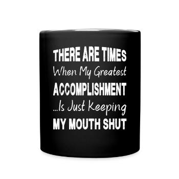 Greatest Accomplishment Is Keeping My Mouth Shut - Full Colour Mug - black - Front