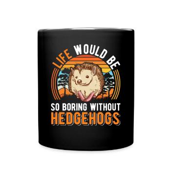 La vie serait si ennuyeuse sans Hedgehogs Hedgehog - Mug uni - noir - Devant