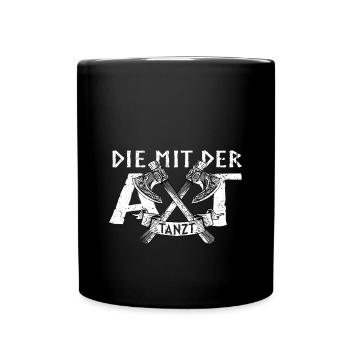 Die mit der Axt Tanzt Wikinger Nordmänner Spruch - Tasse einfarbig - Schwarz - Vorne