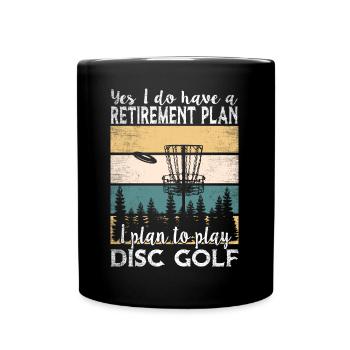 Yes, I Do Have A Retirement Plan Disc Golf - Full Colour Mug - black - Front