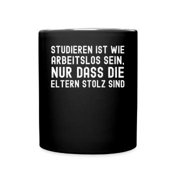 studieren ist wie arbeitslos sein, nur dass die - Tasse einfarbig - Schwarz - Vorne