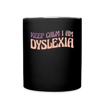 Keep Calm I Am Dyslexia Shirt - Tasse einfarbig - Schwarz - Vorne