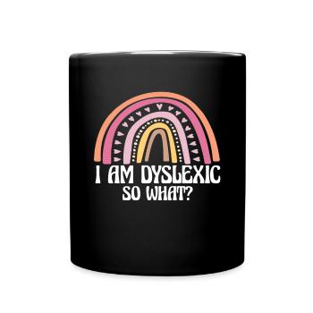 I Am Dyslexic So What? - Full Colour Mug - black - Front
