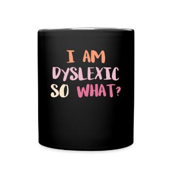 At A Dyslexic So What? Shirt Gift - Full Colour Mug - black - Front