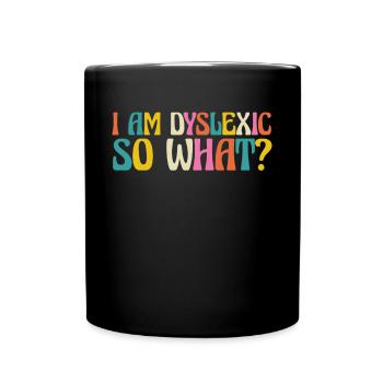 I Am Dyslexic So What? - Full Colour Mug - black - Front