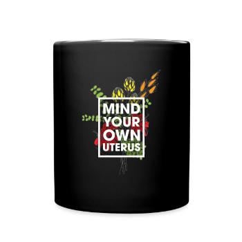 Mind Your Own Uterus Blumen - Tasse einfarbig - Schwarz - Vorne