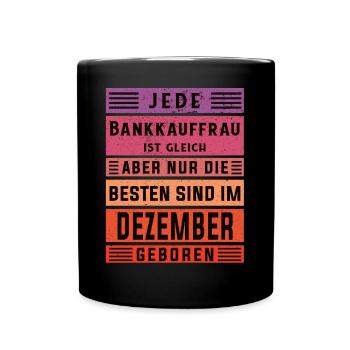 Banker Geburtstag Dezember geboren Bankkauffrau - Tasse einfarbig - Schwarz - Vorne