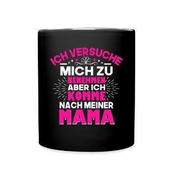 Ich Versuche Mich Zu Benehmen Aber Ich Komme Nach - Tasse einfarbig - Schwarz - Vorne