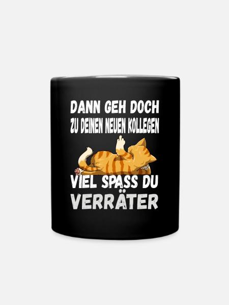 Dann Geh Doch Zu Deinen Neuen Kollegen Du Verräter - Tasse einfarbig - Schwarz