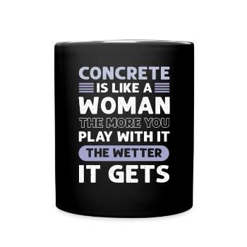 Concrete is like a woman. Cement masons. - Full Colour Mug - black - Front