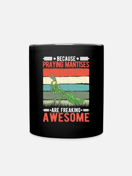 Because Praying Mantises are freaking awesome - Tasse einfarbig - Schwarz