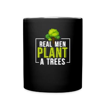 Environment Earth Day Real men plant trees - Full Colour Mug - black - Front