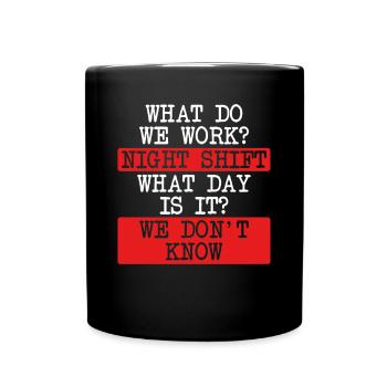 What do we do on the night shift? - Full Colour Mug - black - Front