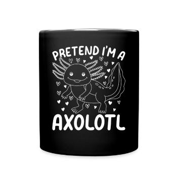 Kawaii Axolotl Lover Je prétends que je suis un Axolotl - Amusant - Mug uni - noir - Devant