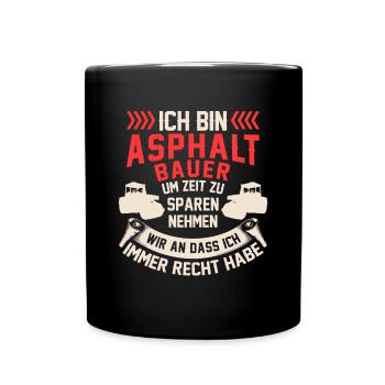 Asphaltbauer hat immer Recht Straßenbauer - Tasse einfarbig - Schwarz - Vorne