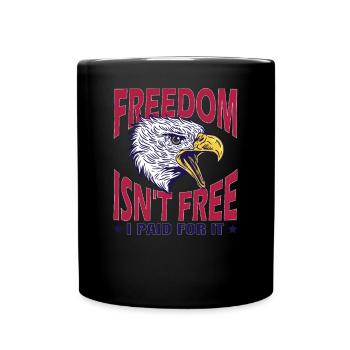 Freedom is not free, I have - Full Colour Mug - black - Front
