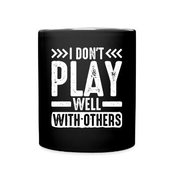 I Don't Play Well With Others 21 - Tasse einfarbig - Schwarz - Vorne