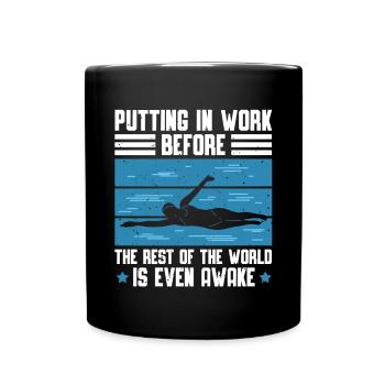 Putting In Work Before The Rest Of The World Is - Tasse einfarbig - Schwarz - Vorne
