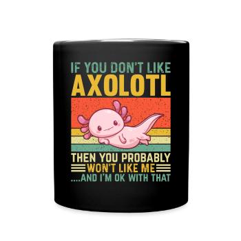 Si vous n’aimez pas Axolotl, vous ne le ferez probablement pas - Mug uni - noir - Devant