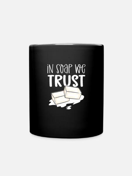 Wir Vertrauen Auf Seife. Die Verseifung. - Tasse einfarbig - Schwarz
