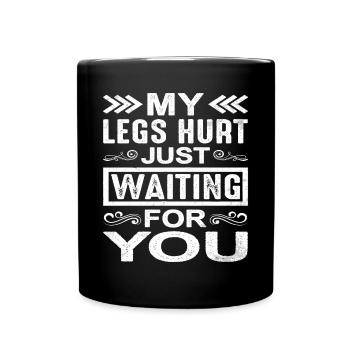 My legs hurt just waiting for you 9 - Full Colour Mug - black - Front