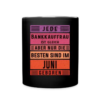Banker Geburtstag Juni geboren Bankkauffrau - Tasse einfarbig - Schwarz - Vorne