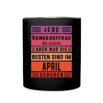 Banker Geburtstag April geboren Bankkauffrau - Tasse einfarbig - Schwarz - Vorne