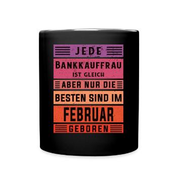 Banker Geburtstag Februar geboren Bankkauffrau - Tasse einfarbig - Schwarz - Vorne