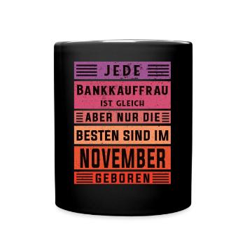 Banker Geburtstag November geboren Bankkauffrau - Tasse einfarbig - Schwarz - Vorne