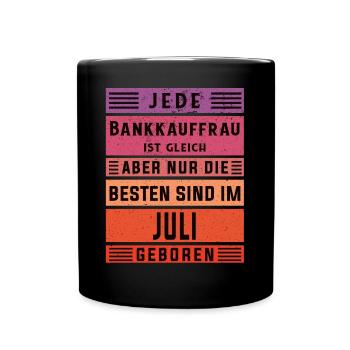 Banker Geburtstag Juli geboren Bankkauffrau - Tasse einfarbig - Schwarz - Vorne