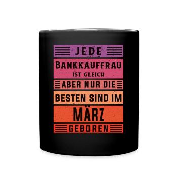 Banker Geburtstag März geboren Bankkauffrau - Tasse einfarbig - Schwarz - Vorne